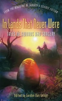 In Lands That Never Were—Tales of Swords & Sorcery from The Magazine of Fantasy & Science Fiction